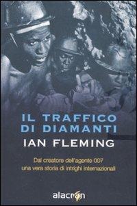 Il traffico di diamanti - Ian Fleming - Libro Alacrán 2008, I saggi | Libraccio.it
