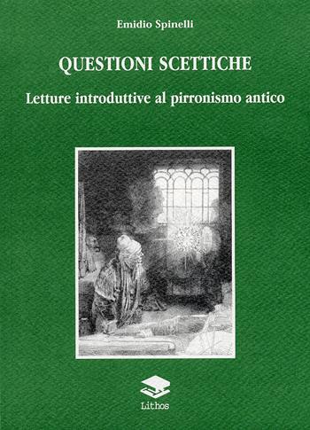 Questioni scettiche. Letture introduttive al pirronismo antico - Emidio Spinelli - Libro Lithos 2005, Saggi | Libraccio.it