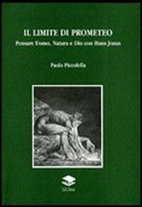 Il limite di Promoeteo. Pensare Uomo, Natura e Dio con Hans Jonas - Paolo Piccolella - Libro Lithos 2006 | Libraccio.it