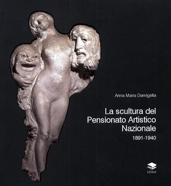 La scultura del Pensionato Artistico Nazionale 1891-1940 - Anna Maria Damigella - Libro Lithos 2007, Varia | Libraccio.it