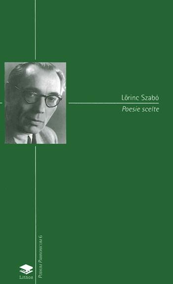 Poesie scelte - Lorinc Szabo - Libro Lithos 2008 | Libraccio.it