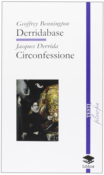 Derridabase. Circonfessione - Geoffrey Bennington, Jacques Derrida - Libro Lithos 2008, Filosofia | Libraccio.it