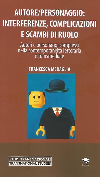Autore/personaggio: interferenze, complicazioni e scambi di ruolo. Autori e personaggi complessi nella contemporaneità letteraria e transmediale - Francesca Medaglia - Libro Lithos 2020, Studi transnazionali | Libraccio.it