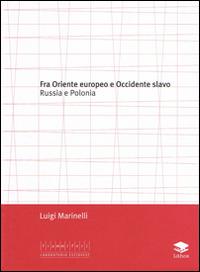 Fra Oriente e Occidente slavo. Russia e Polonia - Luigi Marinelli - Libro Lithos 2008, Laboratorio Est/Ovest | Libraccio.it