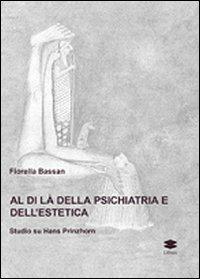 Al di là della psichiatria e dell'estetica. Studio su Hans Prinzhorn - Fiorella Bassan - Libro Lithos 2009, Saggi | Libraccio.it