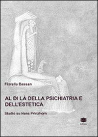 Al di là della psichiatria e dell'estetica. Studio su Hans Prinzhorn. Ediz. illustrata - Fiorella Bassan - Libro Lithos 2009, Saggi | Libraccio.it