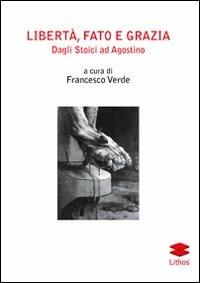 Libertà, fato e grazia. Dagli Stoici ad Agostino  - Libro Lithos 2010, Studi | Libraccio.it