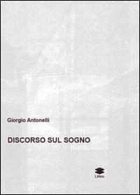 Discorso sul sogno - Giorgio Antonelli - Libro Lithos 2010, Saggi | Libraccio.it