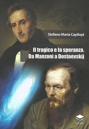Il tragico e la speranza. Da Manzoni a Dostoevskij - Stefano Maria Capilupi - Libro Lithos 2020 | Libraccio.it
