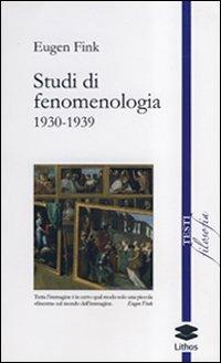 Studi di fenomenologia 1930-1939 - Eugen Fink - Libro Lithos 2010, Filosofia | Libraccio.it