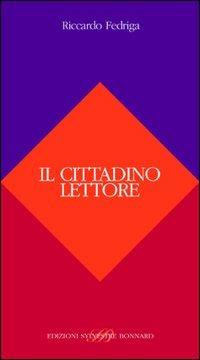 Il cittadino lettore - Riccardo Fedriga - Libro Sylvestre Bonnard 2005, Fuori collana | Libraccio.it