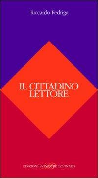 Il cittadino lettore - Riccardo Fedriga - Libro Sylvestre Bonnard 2005, Fuori collana | Libraccio.it