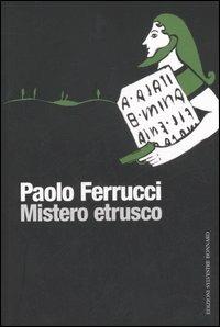 Mistero etrusco - Paolo Ferrucci - Libro Sylvestre Bonnard 2007, Il piacere di leggere | Libraccio.it