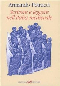 Scrivere e leggere nell'Italia medievale - Armando Petrucci - Libro Sylvestre Bonnard 2007 | Libraccio.it