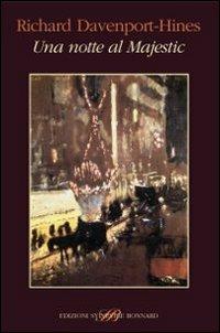 Una notte al Majestic. Proust e la cena modernista del 1922 - Richard Davenport-Hines - Libro Sylvestre Bonnard 2009, Il piacere di leggere | Libraccio.it