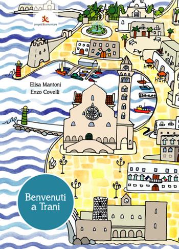 Benvenuti a Trani. Piccola guida per bambini. Ediz. integrale - Elisa Mantoni, Enzo Covelli - Libro Progettipercomunicare 2020 | Libraccio.it