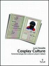 Cosplay culture. Fenomenologia dei costume players italiani