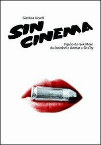 Sin cinema. Il genio di Frank Miller da Batman a Sin City - Gianluca Aicardi - Libro Tunué 2005, Le virgole | Libraccio.it