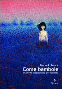 Come bambole. Storia e analisi del fumetto giapponese per ragazze - Mario Angelo Rumor - Libro Tunué 2005, Lapilli | Libraccio.it