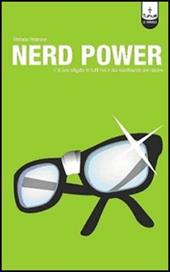 Nerd power. C'è uno sfigato in tutti noi e sta raschiando per uscire