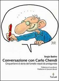 Conversazione con Carlo Chendi. Da Pepito alla Disney e oltre: cinquant'anni di fumetto vissuti da protagonista - Sergio Badino - Libro Tunué 2006, Lapilli | Libraccio.it