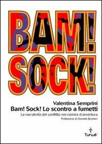 Bam! Sock! Lo scontro a fumetti. Dramma e spettacolo del conflitto nei comics d'avventura - Valentina Semprini - Libro Tunué 2006, Lapilli | Libraccio.it