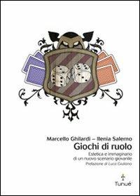 Giochi di ruolo. Estetica e immaginario di un nuovo scenario giovanile - Marcello Ghilardi, Ilenia Salerno - Libro Tunué 2007, Lapilli | Libraccio.it