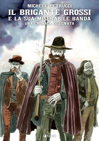 Il brigante Grossi e la sua miserabile banda - Michele Petrucci - Libro Tunué 2010, Prospero's books | Libraccio.it