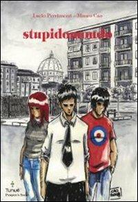 Stupidomondo - Lucio Perrimezzi, Mauro Cao - Libro Tunué 2008, Prospero's books | Libraccio.it