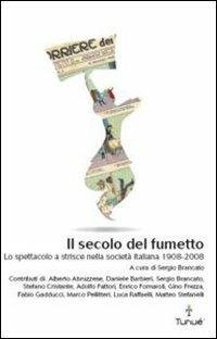 Il secolo del fumetto. Lo spettacolo a strisce nella società italiana 1908-2008  - Libro Tunué 2008, Lapilli | Libraccio.it