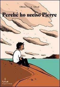 Perché ho ucciso Pierre - Olivier Ka, Alfred - Libro Tunué 2009, Prospero's books | Libraccio.it