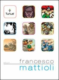 Francesco Mattioli  - Libro Tunué 2013, Artbook | Libraccio.it