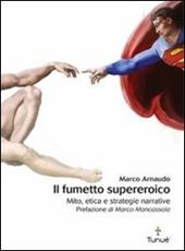 Il fumetto supereroico. Mito, etica e strategie narrative