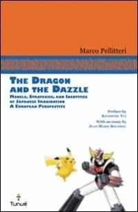 The dragon and the Dazzle. Models, stradegies, and identities of japanese imagination. A European perspective - Marco Pellitteri - Libro Tunué 2010, Tunué International | Libraccio.it