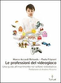 Le professioni del videogioco. Una guida all'inserimento nel settore videoludico - Paola Frignani, Marco Accordi Rickards - Libro Tunué 2010, Lapilli | Libraccio.it