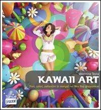 Kawaii art. Fiori colori palloncini (e manga) nel neo pop giapponese - Valentina Testa - Libro Tunué 2011, Frizzz | Libraccio.it