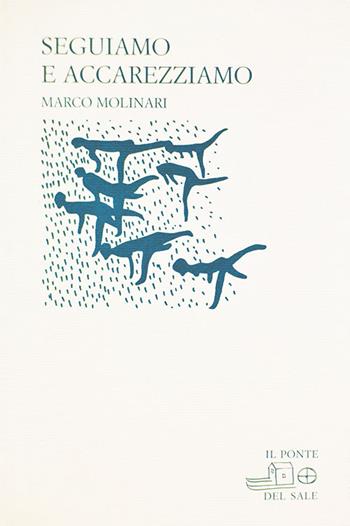 Seguiamo e accarezziamo - Marco Molinari - Libro Il Ponte del Sale 2007 | Libraccio.it