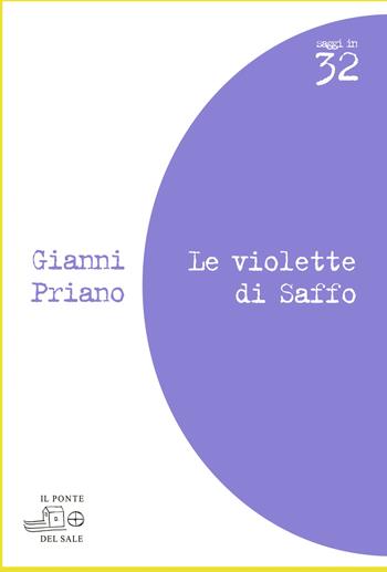 Le violette di Saffo - Gianni Priano - Libro Il Ponte del Sale 2011, Saggi in 32 | Libraccio.it