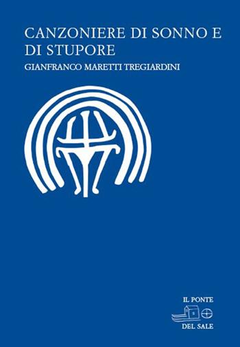 Canzoniere di sonno e di stupore - Gianfranco Maretti Tregiardini, Marco Munaro - Libro Il Ponte del Sale 2010, La Porta delle Lingue | Libraccio.it