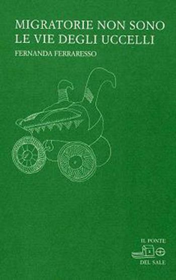 Migratorie non sono le vie degli uccelli - Fernanda Ferraresso - Libro Il Ponte del Sale 2010, La Porta delle Lingue | Libraccio.it