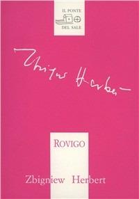 Rovigo. Testo polacco a fronte - Zbigniew Herbert - Libro Il Ponte del Sale 2008, Il labirinto del mondo | Libraccio.it