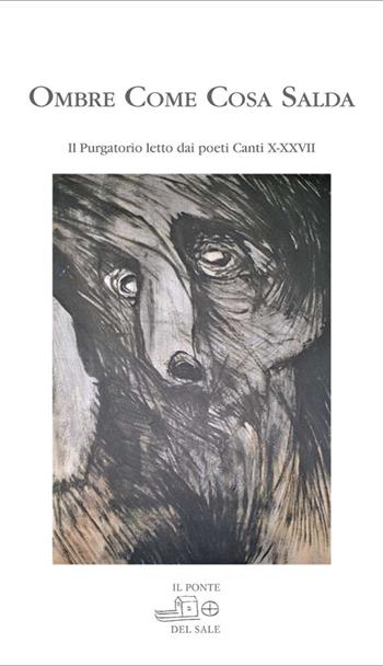 Ombre come cosa salda. IL purgatorio letto dai poeti. Canti X-XXVII  - Libro Il Ponte del Sale 2012, La bella scola | Libraccio.it
