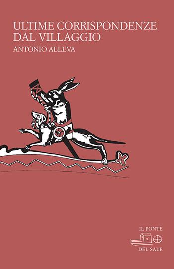 Ultime corrispondenze dal villaggio - Antonio Alleva - Libro Il Ponte del Sale 2016, La Porta delle Lingue | Libraccio.it