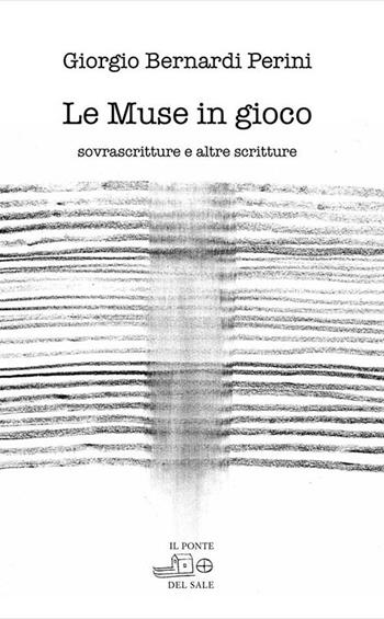 Le muse in gioco. Sovrascritture e altre scritture. Ediz. multilingue - Giorgio Bernardi Perini - Libro Il Ponte del Sale 2015, Fuori collana | Libraccio.it