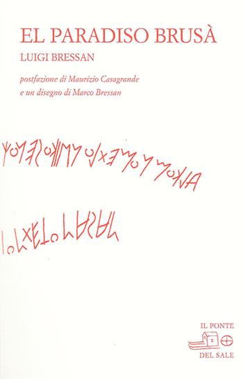 Paradiso Brusà (El). L'opera in dialetto - Luigi Bressan - Libro Il Ponte del Sale 2015, La Porta delle Lingue | Libraccio.it