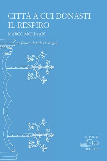 Città a cui donasti il respiro - Marco Molinari - Libro Il Ponte del Sale 2016, La Porta delle Lingue | Libraccio.it