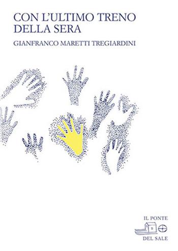 Con l'ultimo treno della sera - Gianfranco Maretti Tregiardini - Libro Il Ponte del Sale 2018, La Porta delle Lingue | Libraccio.it