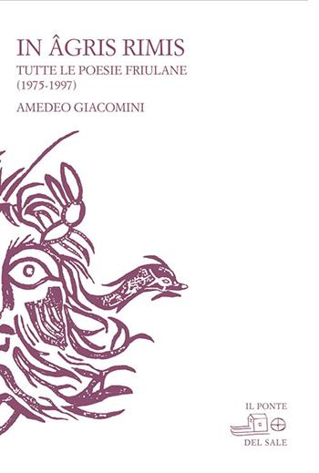 In agris rimis. Tutte le poesie friulane (1975-1997). Ediz. multilingue  - Libro Il Ponte del Sale 2016, La Porta delle Lingue | Libraccio.it