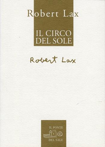 Il Circo del Sole. Ediz. inglese e italiana - Robert Lax - Libro Il Ponte del Sale 2020, Il labirinto del mondo | Libraccio.it