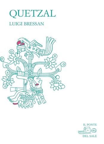 Quetzal - Luigi Bressan, Marco Munaro, Giovanni Tesio - Libro Il Ponte del Sale 2019, La Porta delle Lingue | Libraccio.it
